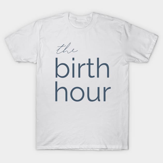 The Birth Hour: A Birth Story Podcast  T-Shirt by The Birth Hour